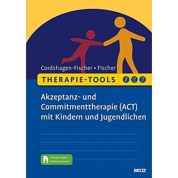 Therapie-Tools Akzeptanz- und Commitmenttherapie (ACT) mit Kindern und Jugendlichen, m. 1 Buch, m. 1 E-Book, Tanja Cordshagen-Fischer, Jens-Eckart Fischer