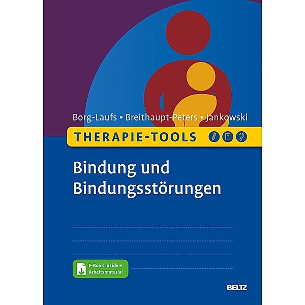 Therapie-Tools Bindung und Bindungsstörungen / Therapie-Tools, Michael Borg-Laufs, Monique Breithaupt-Peters, Eva Jankowski