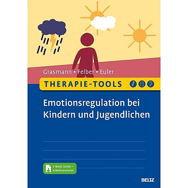 Therapie-Tools Emotionsregulation bei Kindern und Jugendlichen, m. 1 Buch, m. 1 E-Book, Dörte Grasmann, Anke Felber, Felix Euler