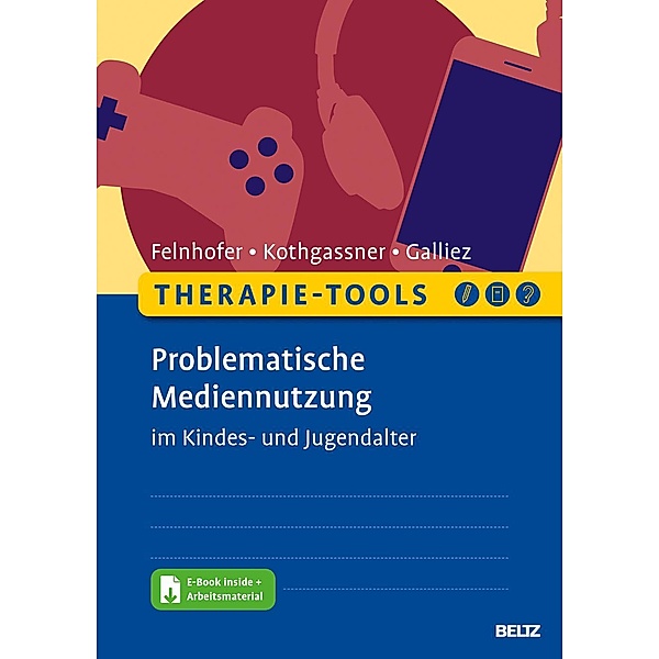Therapie-Tools Problematische Mediennutzung im Kindes- und Jugendalter, m. 1 Buch, m. 1 E-Book, Anna Felnhofer, Oswald David Kothgassner, Stéphanie Galliez