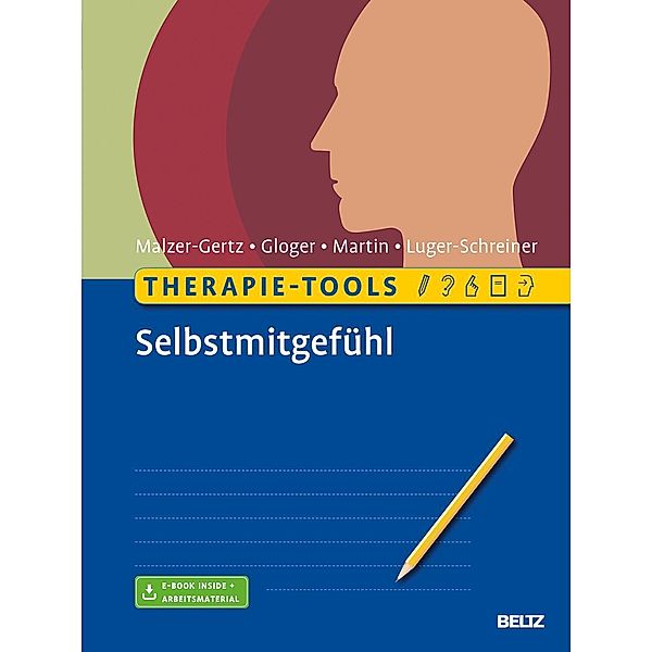 Therapie-Tools Selbstmitgefühl, m. 1 Buch, m. 1 E-Book, Margarete Malzer-Gertz, Cornelia Gloger, Claritta Martin, Helga Luger-Schreiner