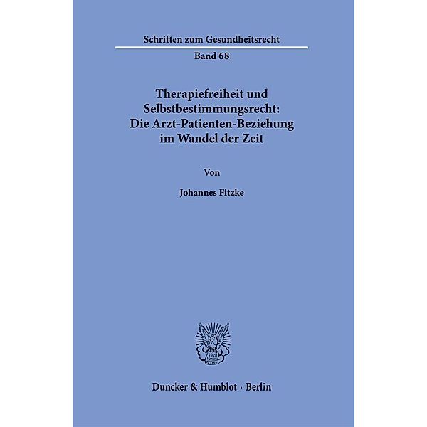 Therapiefreiheit und Selbstbestimmungsrecht: Die Arzt-Patienten-Beziehung im Wandel der Zeit., Johannes Fitzke