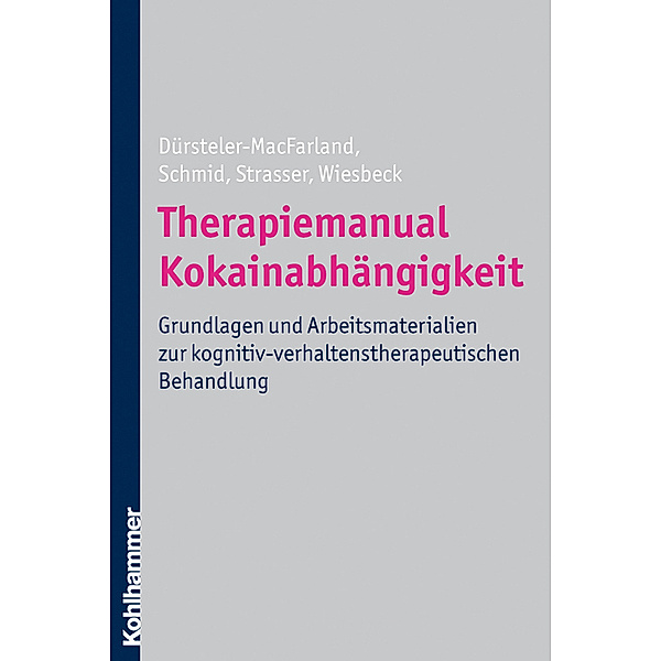Therapiemanual Kokainabhängigkeit, Kenneth M. Dürsteler-MacFarland, Johannes Strasser, Otto Schmid, Gerhard A. Wiesbeck