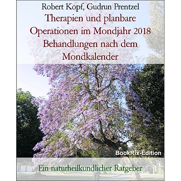 Therapien und planbare Operationen im Mondjahr 2018 Behandlungen nach dem Mondkalender, Robert Kopf, Gudrun Prentzel