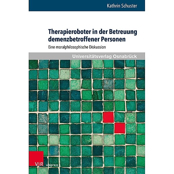 Therapieroboter in der Betreuung demenzbetroffener Personen / Pflegewissenschaft und Pflegebildung, Kathrin Schuster