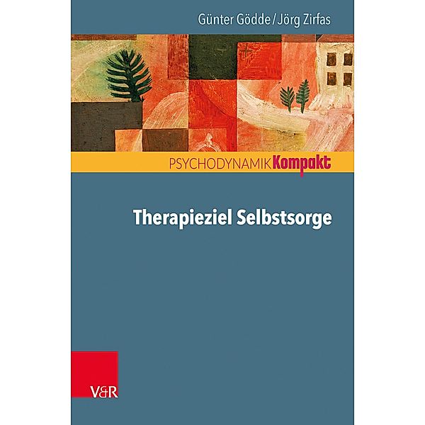 Therapieziel Selbstsorge / Psychodynamik kompakt, Günter Gödde, Jörg Zirfas