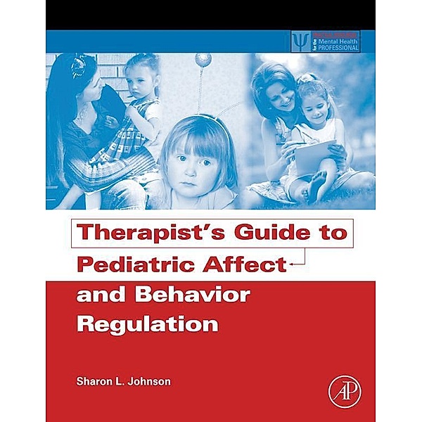 Therapist's Guide to Pediatric Affect and Behavior Regulation, Sharon L. Johnson