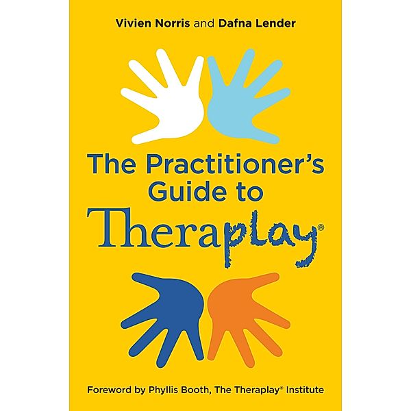 Theraplay® - The Practitioner's Guide / Theraplay® Books & Resources, Vivien Norris, Dafna Lender
