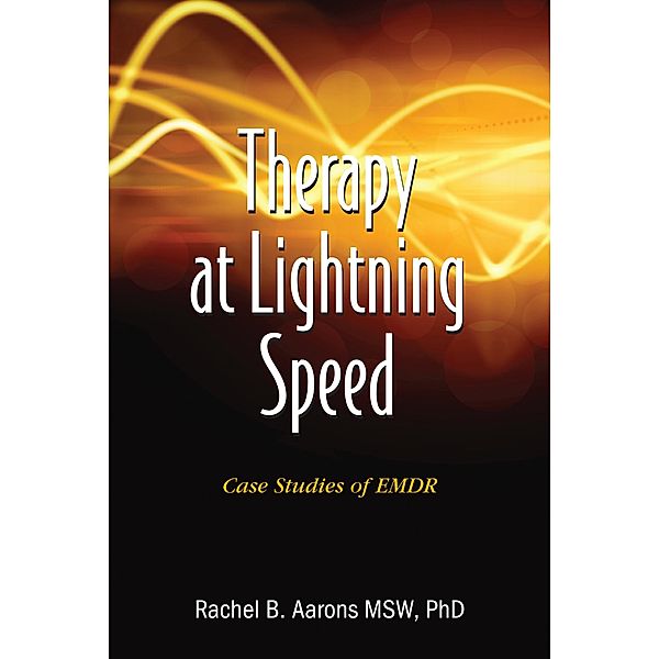 Therapy at Lightning Speed: Case Studies of EMDR, Rachel Aarons Lcsw