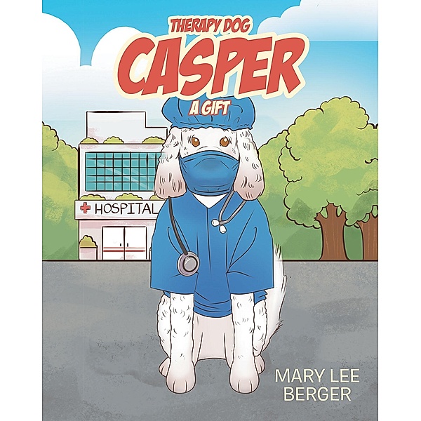 Therapy Dog Casper / Christian Faith Publishing, Inc., Mary Lee Berger