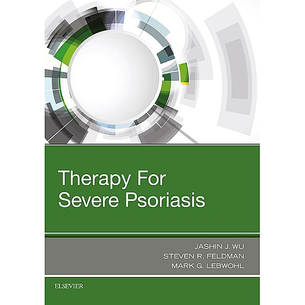 Therapy for Severe Psoriasis E-Book, Jashin J. Wu, Steven R. Feldman, Mark G. Lebwohl