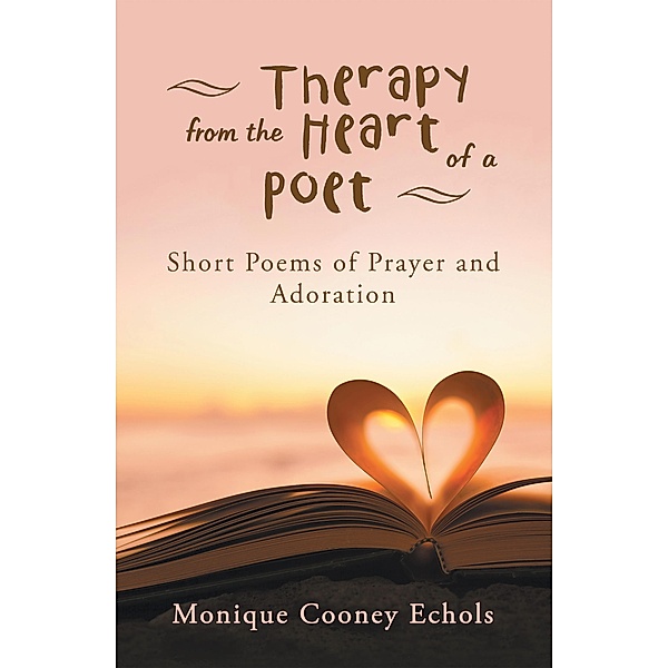 Therapy from the Heart of a Poet, Monique Cooney Echols