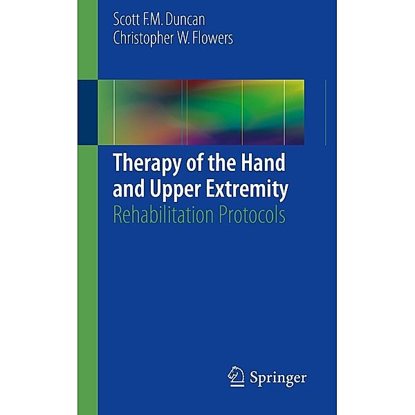 Therapy of the Hand and Upper Extremity, Scott F. M. Duncan, Christopher W. Flowers