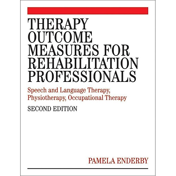 Therapy Outcome Measures for Rehabilitation Professionals, Pamela Enderby, Alexandra John, Brian Petheram