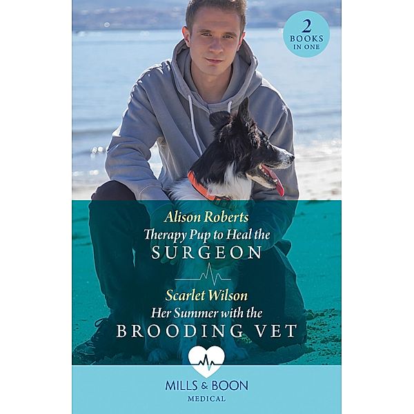 Therapy Pup To Heal The Surgeon / Her Summer With The Brooding Vet, Alison Roberts, Scarlet Wilson