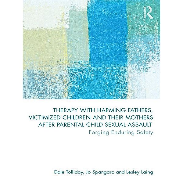 Therapy with Harming Fathers, Victimized Children and their Mothers after Parental Child Sexual Assault, Dale Tolliday, Jo Spangaro, Lesley Laing