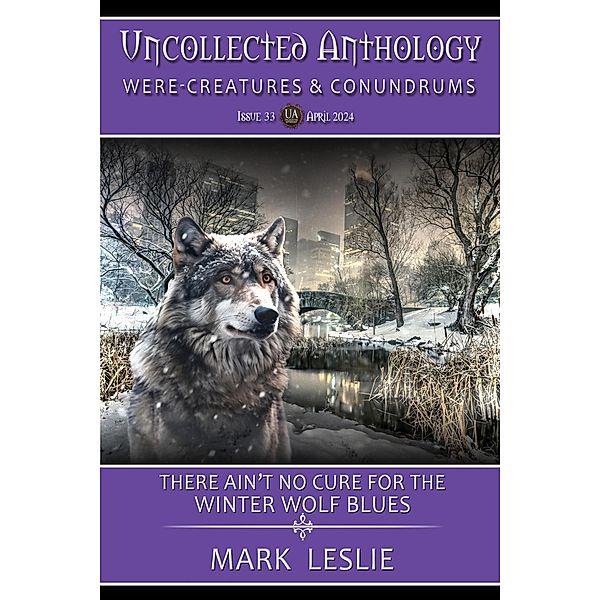 There Ain't No Cure For The Winter Wolf Blues (Uncollected Anthology: Were-Creatures & Conundrums Book 33) / Uncollected Anthology: Were-Creatures & Conundrums, Mark Leslie