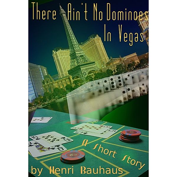 There Ain't No Dominoes In Vegas, Henri Bauhaus