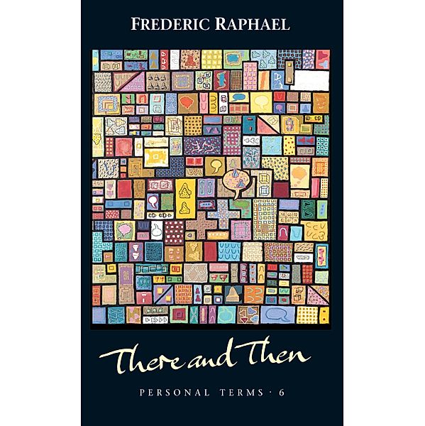 There and Then / Personal Terms Bd.6, Frederic Raphael