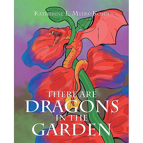 There Are Dragons in the Garden, Katherine L. Myers-Kohn