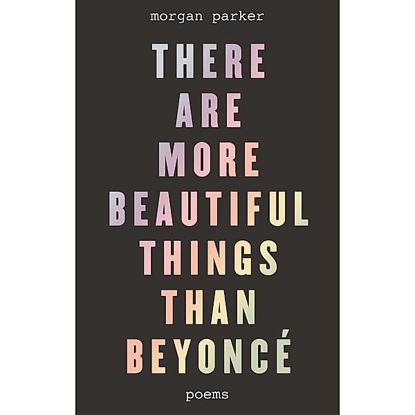 There Are More Beautiful Things Than Beyoncé, Morgan Parker