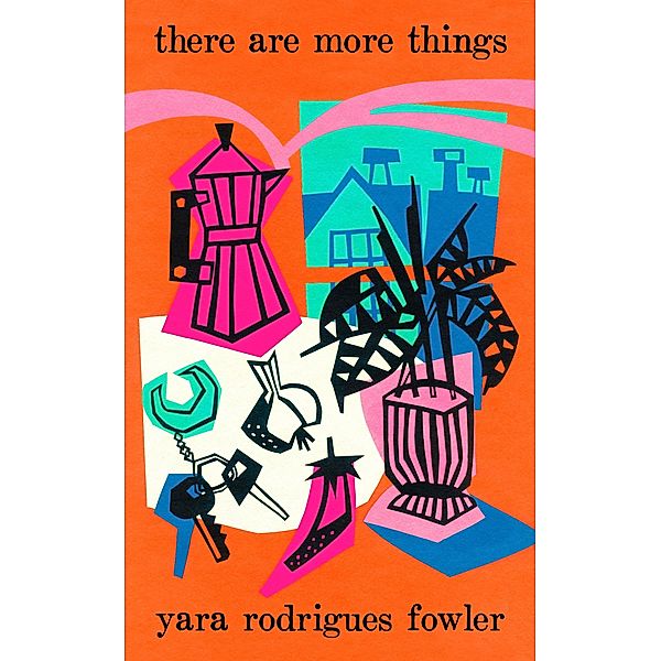 there are more things, Yara Rodrigues Fowler