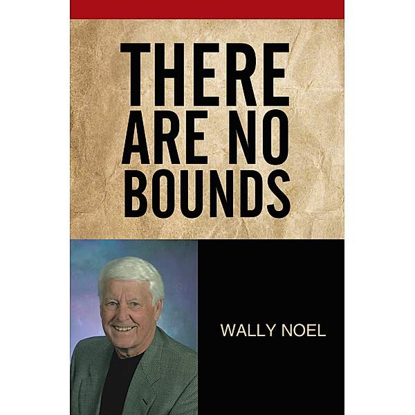 There Are No Bounds, Wally Noel