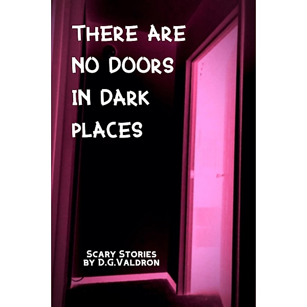 There Are No Doors In Dark Places (Hearts in Darkness) / Hearts in Darkness, D. G. Valdron