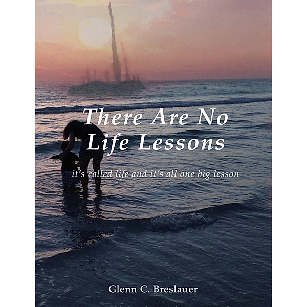 There Are No Life Lessons, Glenn C. Breslauer
