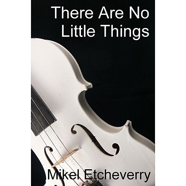 There Are No Little Things, Mikel Etcheverry