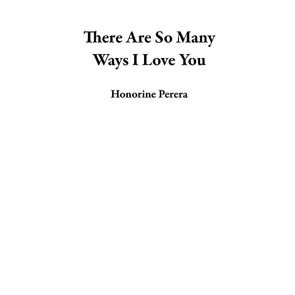 There Are So Many Ways I Love You, Honorine Perera