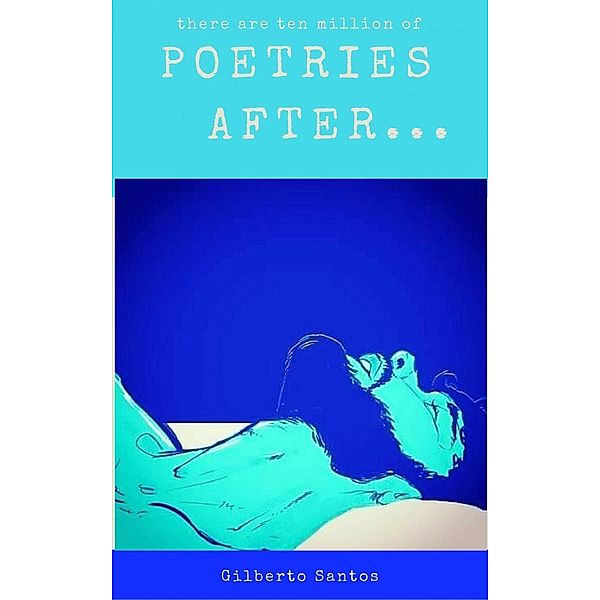 There Are Ten Million of Poetries After, Gilberto Santos