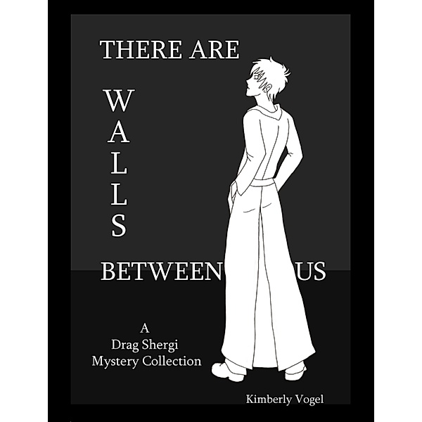 There Are Walls Between Us: A Drag Shergi Mystery Collection, Kimberly Vogel