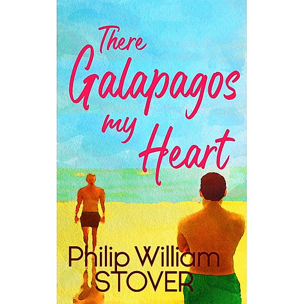 There Galapagos My Heart (Love Beyond Boundaries, #1) / Love Beyond Boundaries, Philip William Stover