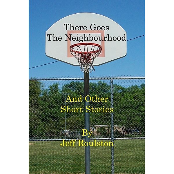 There Goes The Neighbourhood And Other Short Stories, Jeff Roulston