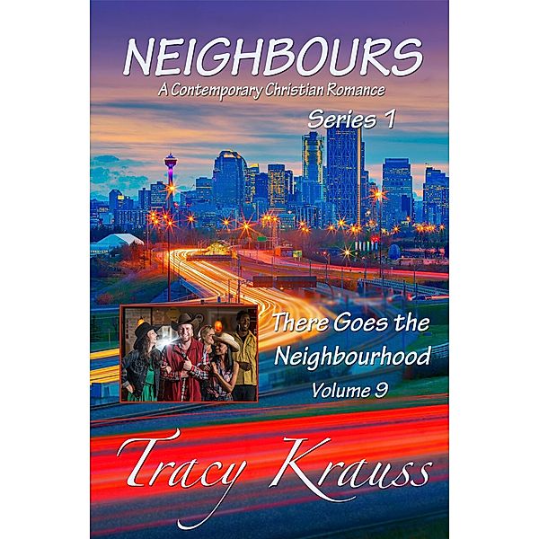 There Goes the Neighbourhood (Neighbours: A Contemporary Christian Romance Series 1, #9) / Neighbours: A Contemporary Christian Romance Series 1, Tracy Krauss