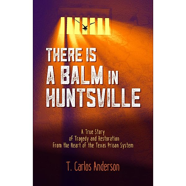 There Is a Balm in Huntsville, T. Carlos Anderson