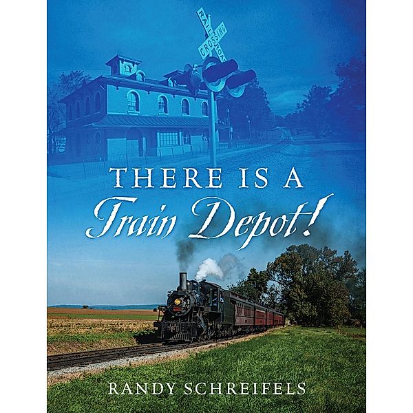 There is a Train Depot!, Randy Schreifels