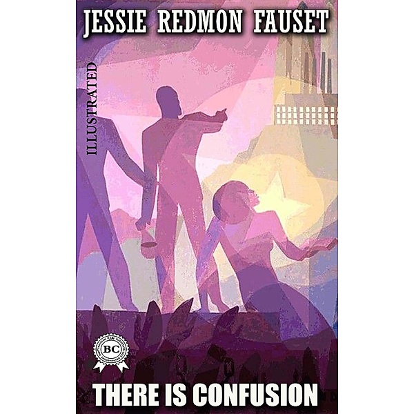 There Is Confusion. Illustrated, Jessie Redmon Fauset