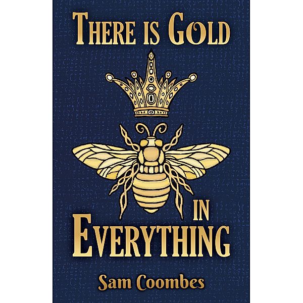 There is Gold in Everything / The Conrad Press, Sam Coombes