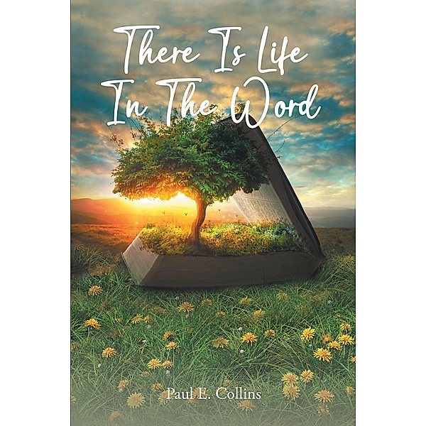 There Is Life In The Word!, Paul E. Collins