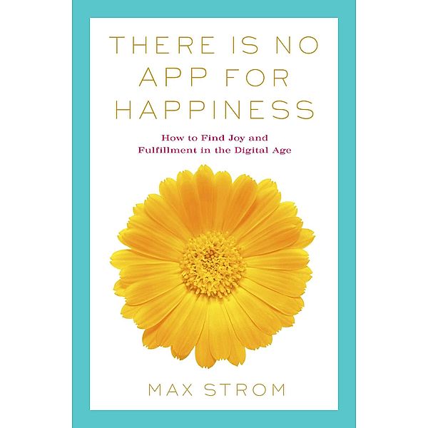 There Is No App for Happiness, Max Strom