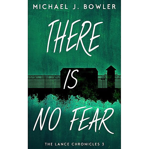There Is No Fear (The Lance Chronicles, #3) / The Lance Chronicles, Michael J. Bowler