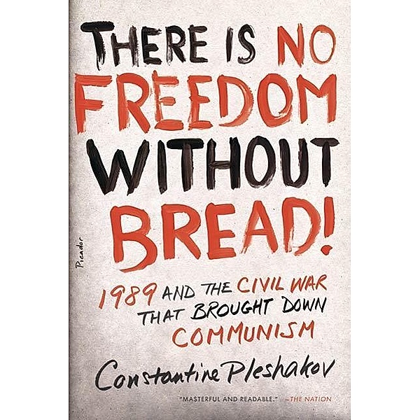 There Is No Freedom Without Bread!, Constantine Pleshakov