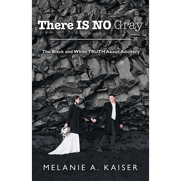 There Is No Gray, Melanie A. Kaiser