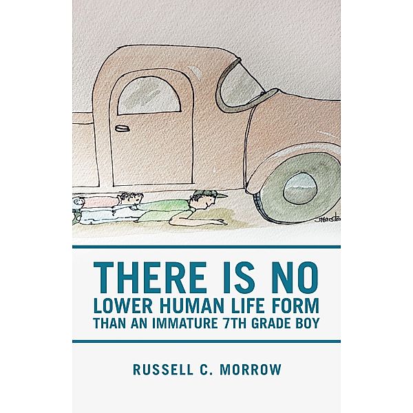 There Is No Lower Human Life Form Than an Immature 7Th Grade Boy, Russell C. Morrow