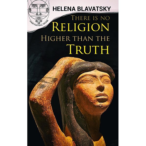 There is no Religion Higher than the Truth, Helena Blavatsky