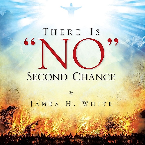 There Is No Second Chance, James H. White