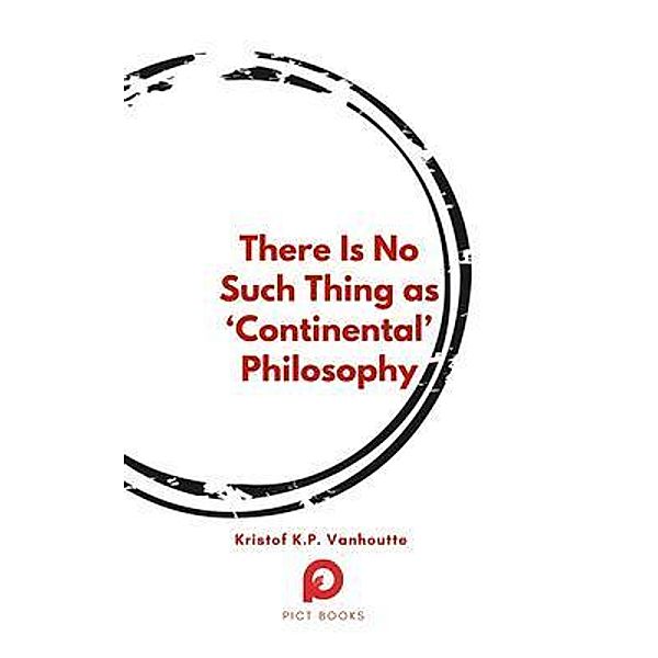 There Is No Such Thing as 'Continental' Philosophy, Kristof Vanhoutte
