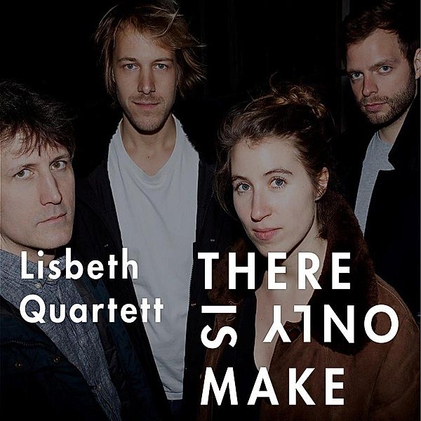 There Is Only Make, Lisbeth Quartett